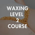 Advanced Waxing Certificate Level 2
